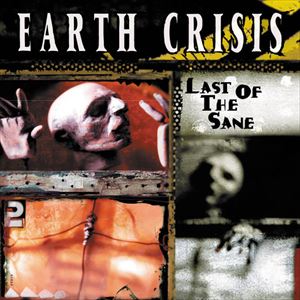 EARTH CRISIS / LAST OF THE SANE