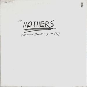 FRANK ZAPPA (& THE MOTHERS OF INVENTION) / フランク・ザッパ / FILLMORE EAST - JUNE 1971