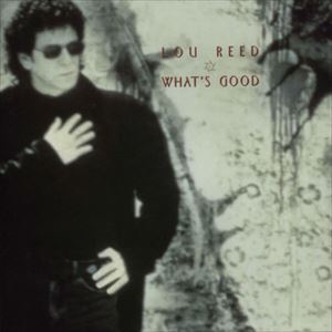 LOU REED / ルー・リード / WHAT'S GOOD