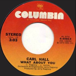 CARL HALL / WHAT ABOUT YOU / WHO'S GONNA LOVE ME