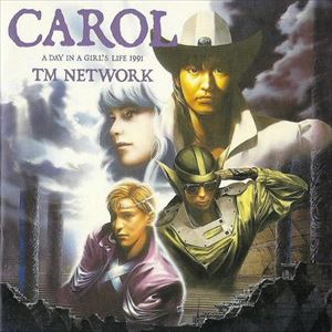TM NETWORK / ティー・エム・ネットワーク / CAROL