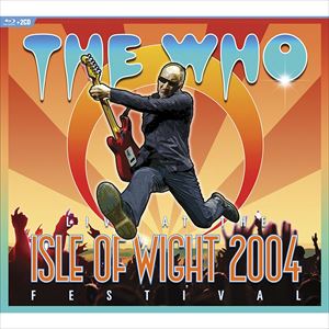 THE WHO / ザ・フー / LIVE AT THE ISLE OF WIGHT FESTIVAL 2004