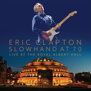 ERIC CLAPTON / エリック・クラプトン / SLOWHAND AT 70: LIVE AT THE ROYAL ALBERT HALL