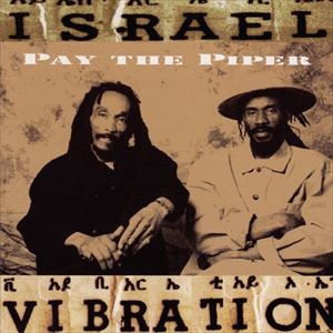 ISRAEL VIBRATION / イスラエル・ヴァイブレーション / PAY THE PIPER