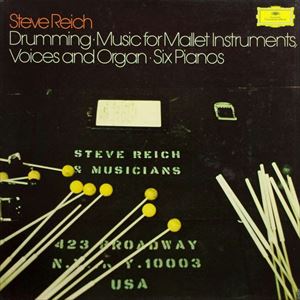 STEVE REICH / スティーヴ・ライヒ / DRUMMING / MUSIC FOR MALLET INSTRUMENTS, VOICES AND ORGAN / SIX PIANOS