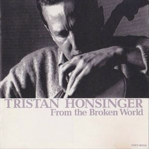 TRISTAN HONSINGER / トリスタン・ホンジンガー / フロム・ザ・ブロークン・ワールド