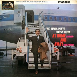 VIC LEWIS / ヴィック・ルイス / VIC LEWIS PLAYS BOSSA NOVA AT HOME AND AWAY