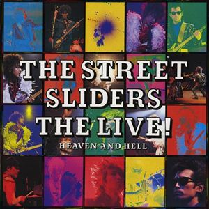 THE STREET SLIDERS / ストリート・スライダーズ / THE LIVE! ~HEAVEN AND HELL~