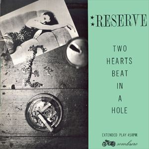 RESERVE / TWO HEARTS BEAT IN A HOLE