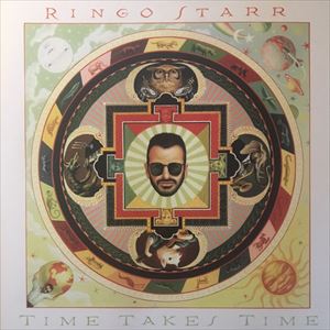RINGO STARR / リンゴ・スター / TIME TAKES TIME