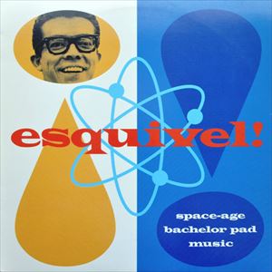 ESQUIVEL / エスキヴェル / SPACE AGE BACHELOR PAD MUSIC
