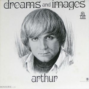 ARTHUR / アーサー / DREAMS & IMAGES