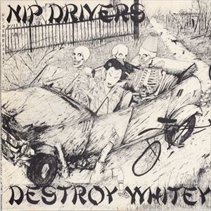 NIP DRIVERS / DESTROY WHITEY