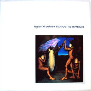 PENGUIN CAFE ORCHESTRA / ペンギン・カフェ・オーケストラ / BROADCASTING FROM HOME
