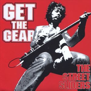 THE STREET SLIDERS / ストリート・スライダーズ / GET THE GEAR