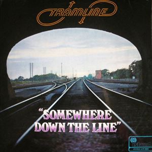 TRAMLINE / トラムライン / SOMEWHERE DOWN THE LINE