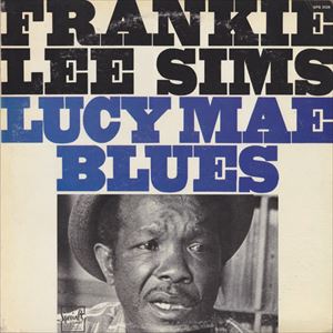 FRANKIE LEE SIMS / フランキー・リー・シムズ / LUCY MAE BLUES