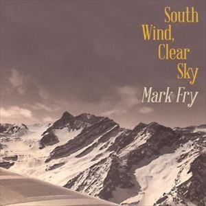 MARK FRY / マーク・フライ / SOUTH WIND, CLEAR SKY