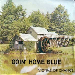 VICTIMS OF CHANCE / GOIN' HOME BLUE