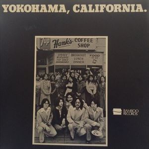 YOKOHAMA, CALIFORNIA / ヨコハマ、カリフォルニア / YOKOHAMA CALIFORNIA