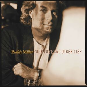 BUDDY MILLER / バディ・ミラー / YOUR LOVE AND OTHER LIES