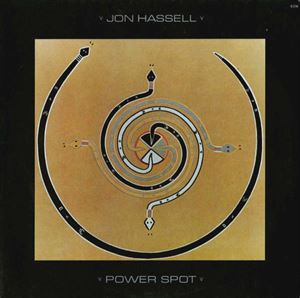 JON HASSELL / ジョン・ハッセル / POWER SPOT