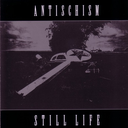ANTISCHISM / アンチスキズム / STILL LIFE