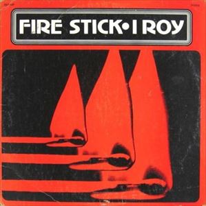 I ROY / アイ・ロイ / FIRE STICK