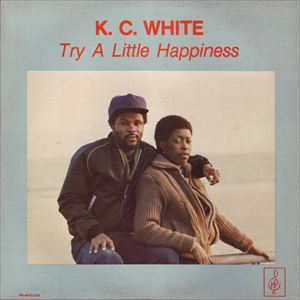 K.C. WHITE / TRY A LITTLE HAPPINESS