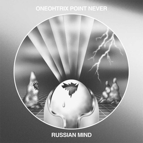 ONEOHTRIX POINT NEVER / ワンオートリックス・ポイント・ネヴァー / RUSSIAN MIND