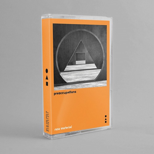 PREOCCUPATIONS / プリオキュペイションズ / NEW MATERIAL (CASSETTE TAPE) 