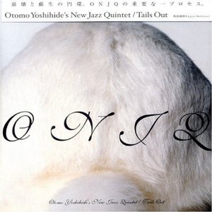 ONJQ(OTOMO YOSHIHIDE'S NEW JAZZ QUINTET) / ONJQ(大友良英ニュー・ジャズ・クインテット) / Tails Out / テイルズ・アウト