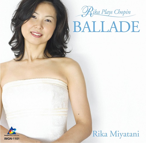 RIKA MIYATANI / 宮谷理香  / Ballade~Rika Plays Chopin