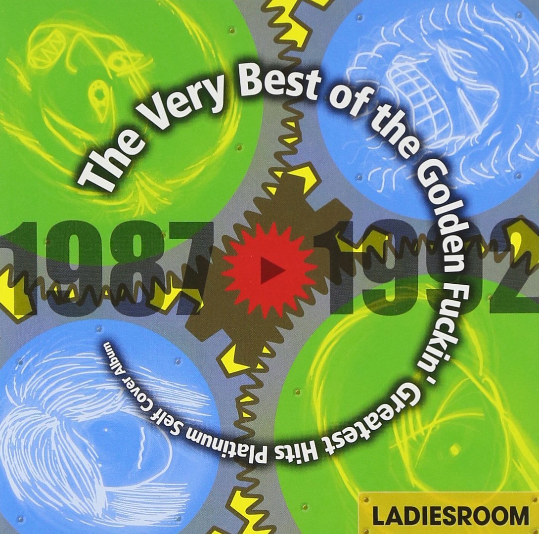 LADIES ROOM / The Very Best of the Golden Fuckin’ Greatest Hits Platinum Self Cover Album 1987-1992 