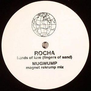 ROCHA / HANDS OF LOVE (FINGERS OF SAND) (MUGWUMP MAGNET REKRUMP MIX)