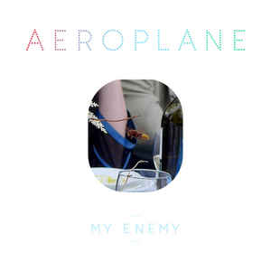 AEROPLANE / MY ENEMY