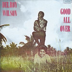 DELROY WILSON / デルロイ・ウィルソン / GOOD ALL OVER