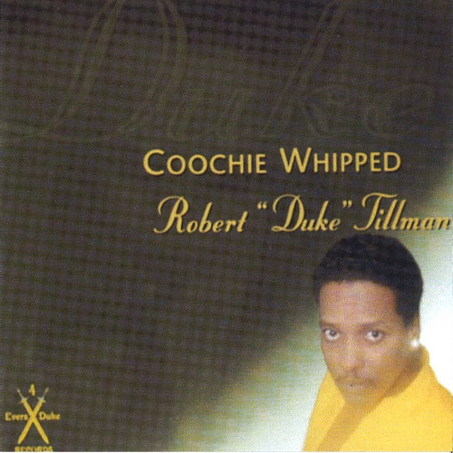ROBERT "THE DUKE" TILLMAN / ロバート・デューク・ティルマン / COOCHIE WHIPPED(CD-R)