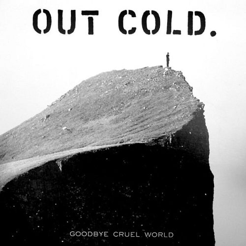 OUT COLD / アウトコールド / GOODBYE CRUEL WORLD