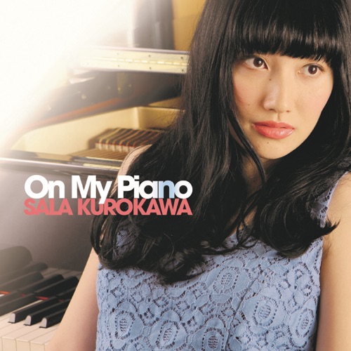 SARA KUROKAWA / 黒川沙良 / ON MY PIANO