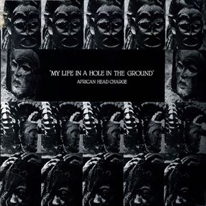 AFRICAN HEAD CHARGE / アフリカン・ヘッド・チャージ / MY LIFE IN A HOLE IN THE GROUND