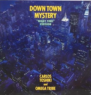 CARLOS TOSHIKI & OMEGA TRIBE (1986 OMEGA TRIBE) / カルロス・トシキ&オメガトライブ (1986オメガトライブ) / Down Town Mystery