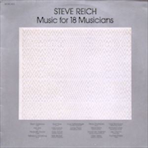 STEVE REICH / スティーヴ・ライヒ / MUSIC FOR 18 MUSICIANS