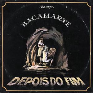 BACAMARTE / バカマルテ / DEPOIS DO FIM