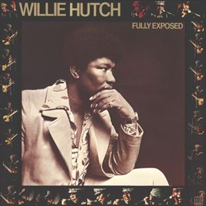 WILLIE HUTCH / ウィリー・ハッチ / FULLY EXPOSED