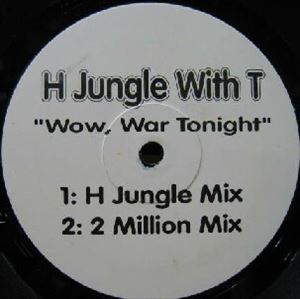 H JUNGLE WITH T / WOW, WAR TONIGHT