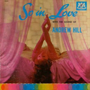 ANDREW HILL / アンドリュー・ヒル / SO IN LOVE