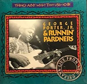 GEORGE PORTER JR. / ジョージ・ポーター・ジュニア / THINGS AIN'T WHAT THEY USED TO BE--LIVE FROM NEW ORLEANS