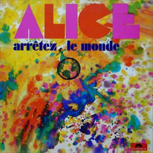 ALICE (PROG) / アリーチェ / ARRETEZ LE MONDE