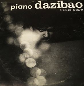 FRANCOIS TUSQUES / フランソア・テュスク / PIANO DAZIBAO